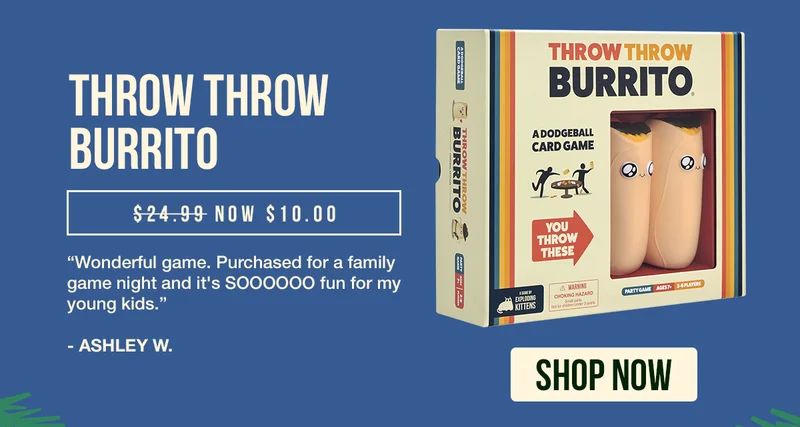 THROW THROW BURRITO | $24.99 USD NOW $10.00 USD | " Wonderful game, Purchased for a family game night and it's SOOOOOO fun for my yound kids." - ASHLEY W. | SHOP NOW