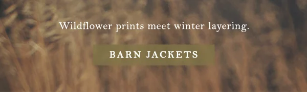wildflower prints meet winter layering. barn jackets