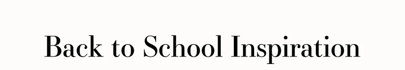 Back to School Inspiration