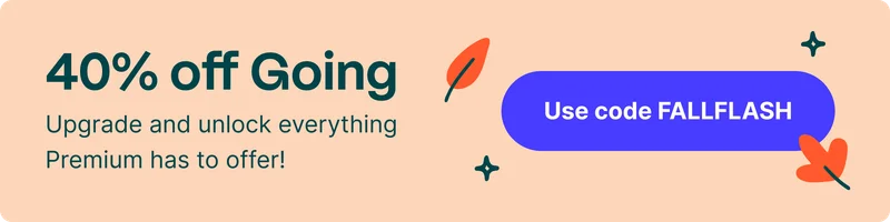 40% off Going. Upgrade and unlock everything Premium has to offer! Use code FALLFLASH.