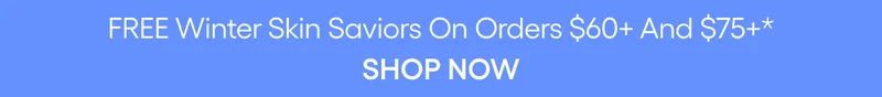 FREE WINTER SKIN SAVIORS WITH ORDERS $60+ AND $75+