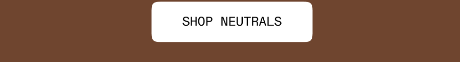 Shop Neutrals
