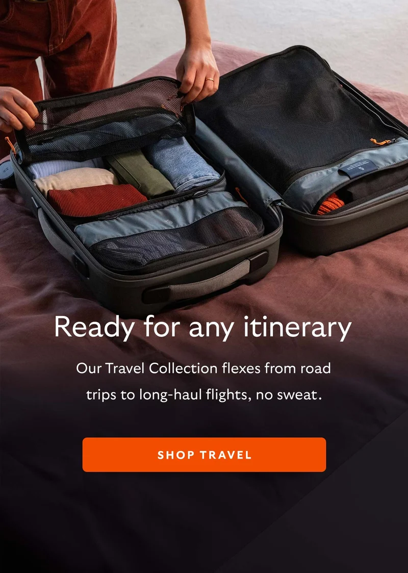 Our Travel Collection flexes from road trips to long-haul flights, no sweat.