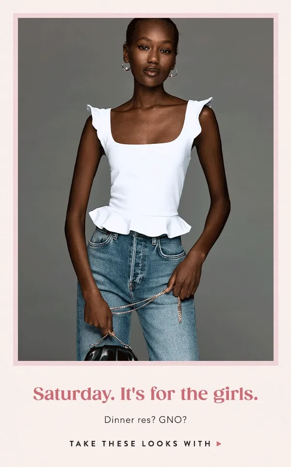 Saturday. it's for the girls. dinner res? GNO? take these looks with