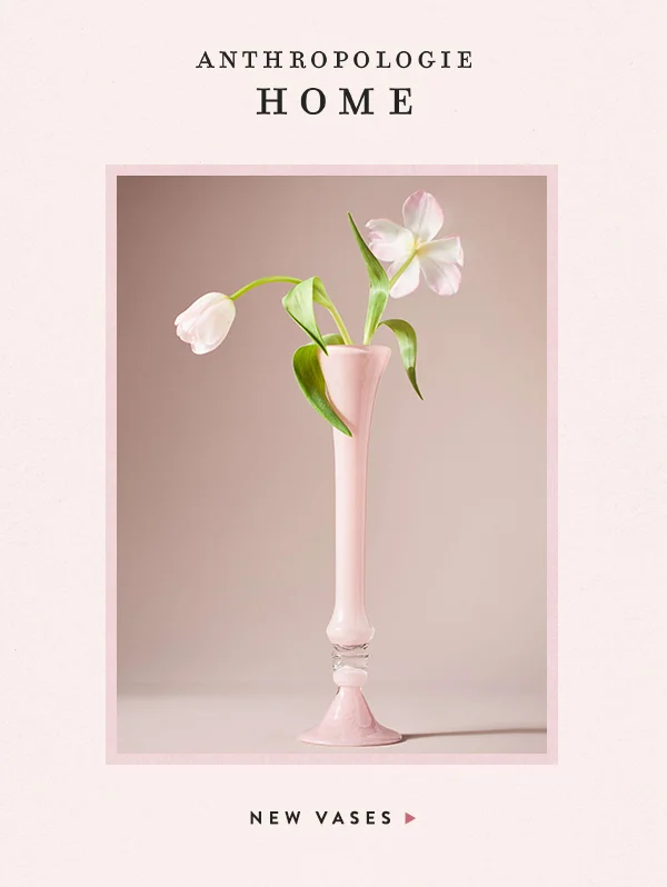 anthropologie home, new vases