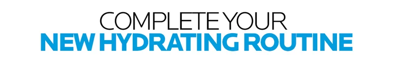 COMPLETE YOUR NEW HYDRATING ROUTINE