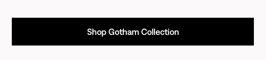 Shop Gotham Collection