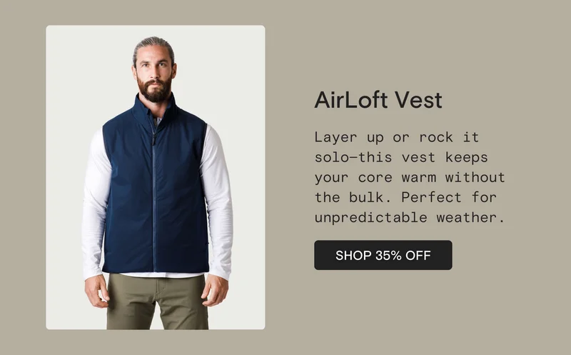 AirLoft Vest: Layer up or rock it solo—this vest keeps your core warm without the bulk. Perfect for unpredictable weather.