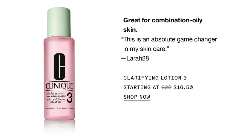 Great for combination-oily skin. | This is an absolute game changer in my skin care. | -Lara28 | CLARIFYING LOTION 3 | STARTING AT $16.50 | SHOP NOW