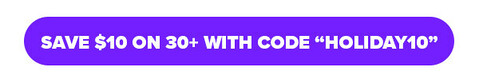 Use Code "HOLIDAY10" FOR $10 OFF