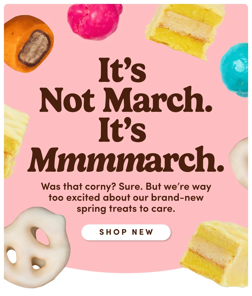 It's Not March. It's Mmmmarch. | Was that corny? Sure. But we're way too excited about our brand-new spring treats to care; Shop New