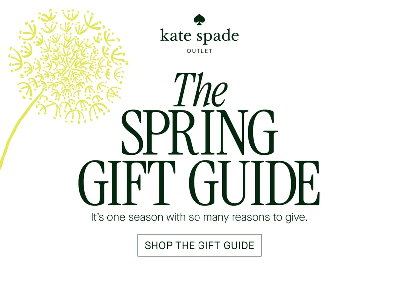 kate spade  OUTLET  The  SPRING  GIFT GUIDE  It's one season with so many reasons to give.  SHOP THE GIFT GUIDE