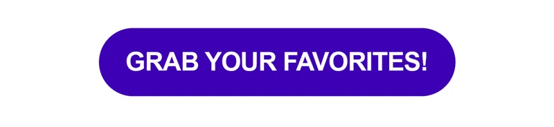 GRAB YOUR FAVORITES