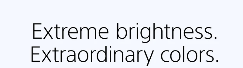 Extreme brightness. Extraordinary colors.