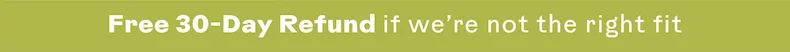 Free 30-Day Refund if we're not the right fit