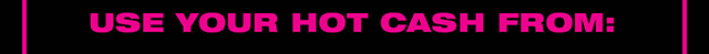 Use Your Hot Cash From 1/21/2026 - 2/1/2026