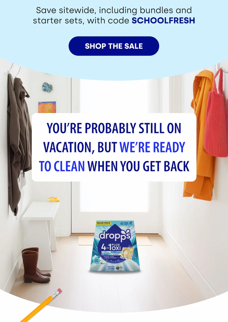 Save sitewide, including bundles and starter sets, with code SCHOOLFRESH   [SHOP THE SALE] YOU'RE PROBABLY STILL ON VACATION, BUT WE’RE READY TO CLEAN WHEN YOU GET BACK