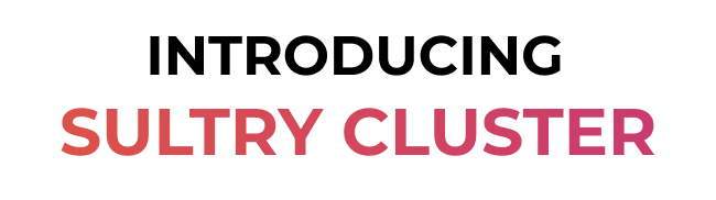 Introducing Sultry Cluster