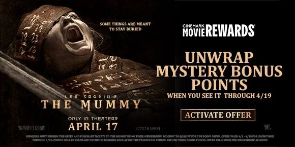 LEE CRONIN'S THE MUMMY | UNWRAP MYSTERY BONUS POINTS | WHEN YOU SEE IT THROUGH 4/19 | ACTIVATE OFFER >