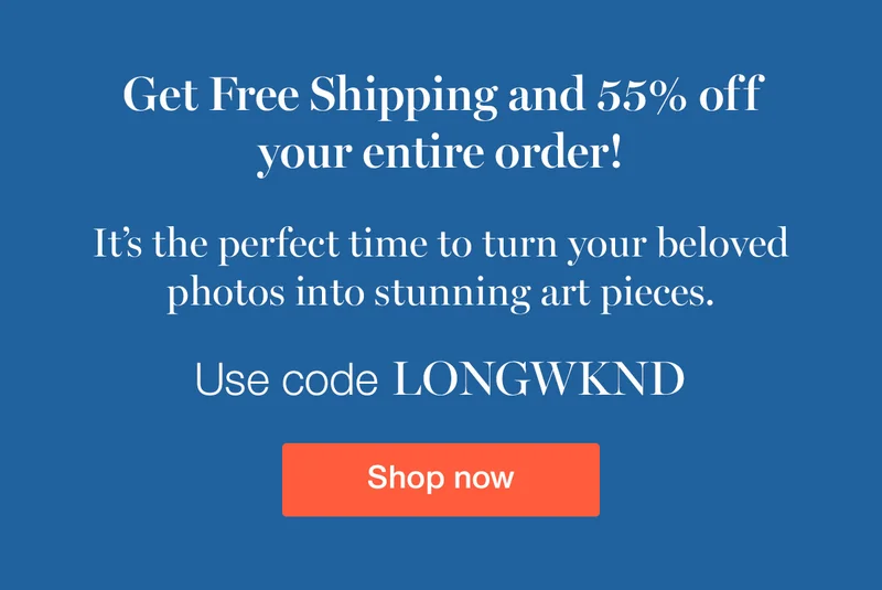 Get free shipping and 55% off your entire order! It's the perfect time to turn your beloved photos into stunning art pieces. Use code LONGWKD