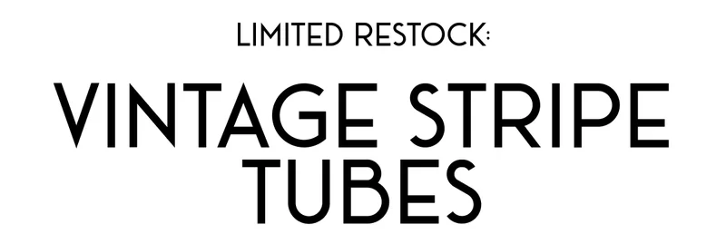Limited Restock: Vintage Stripe Tubes