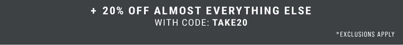 +20% Off Almost Everything Else With Code: discount code *Exclusions Apply