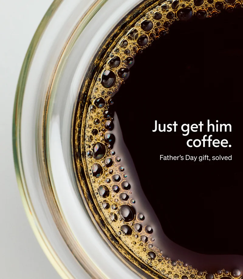 Just get him coffee. Father's Day gift, solved.