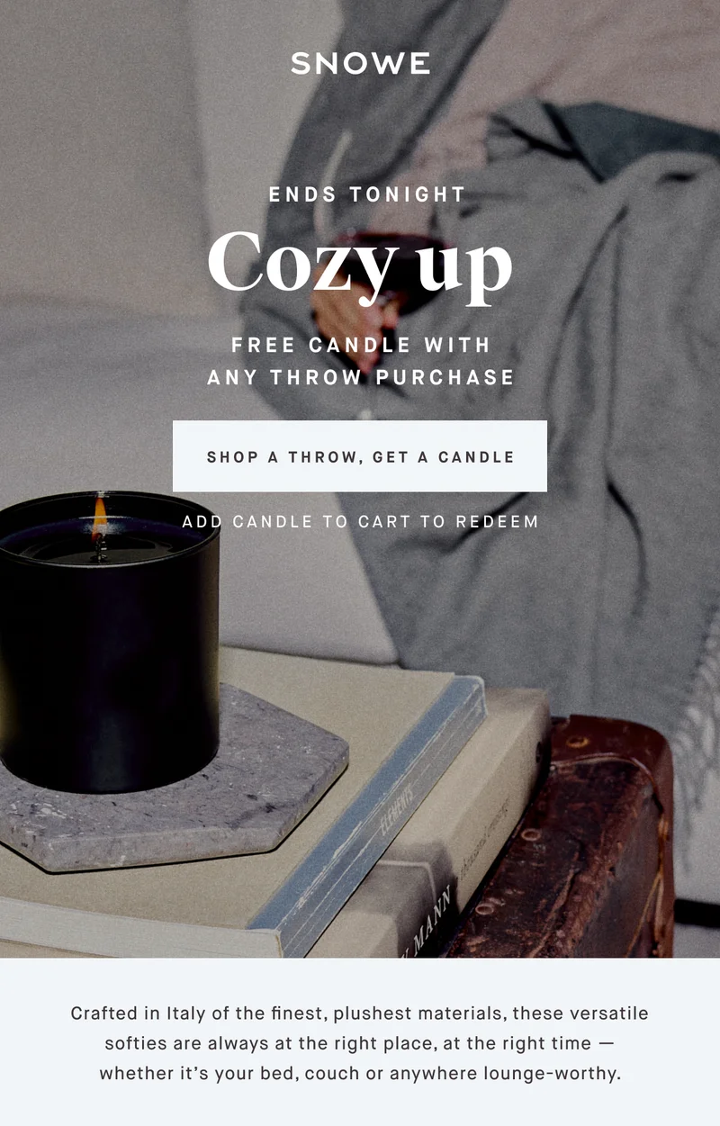 Cozy up ENDS TONIGHT FREE CANDLE WITH ANY THROW PURCHASE SHOP A THROW, GET A CANDLE Add candle to cart to redeem