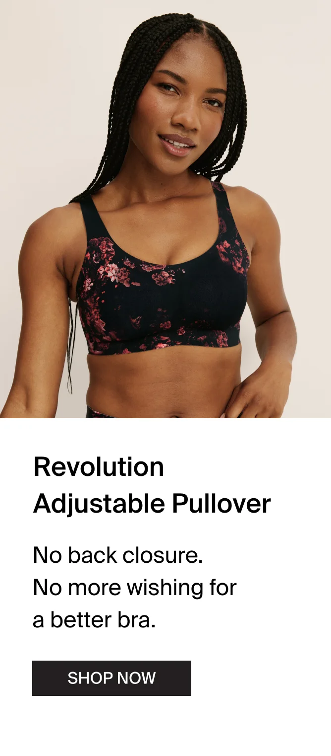 Revolution Adjustable Pullover. No back closure. No more wishing for a better bra. Shop Now