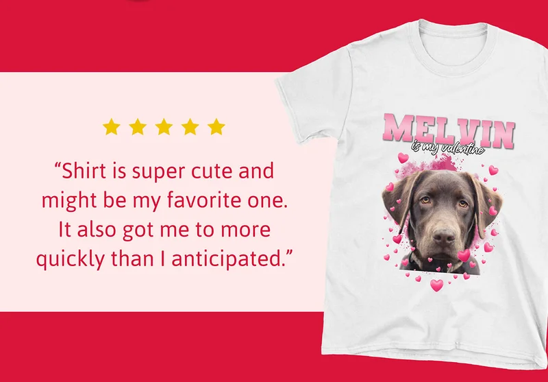 Valentine's Pet T-shirt. "Shirt is super cute and might be my favorite one. It also got me to more quickly than I anticipated."