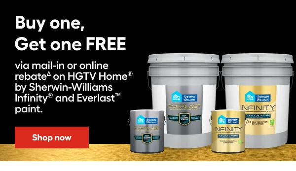 Buy one, Get one FREE via mail-in or online rebate on HGTV Home by Sherwin-Williams Infinity and Everlast paint.