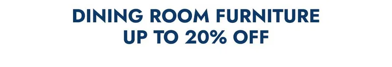Dining room furniture—up to 20% off