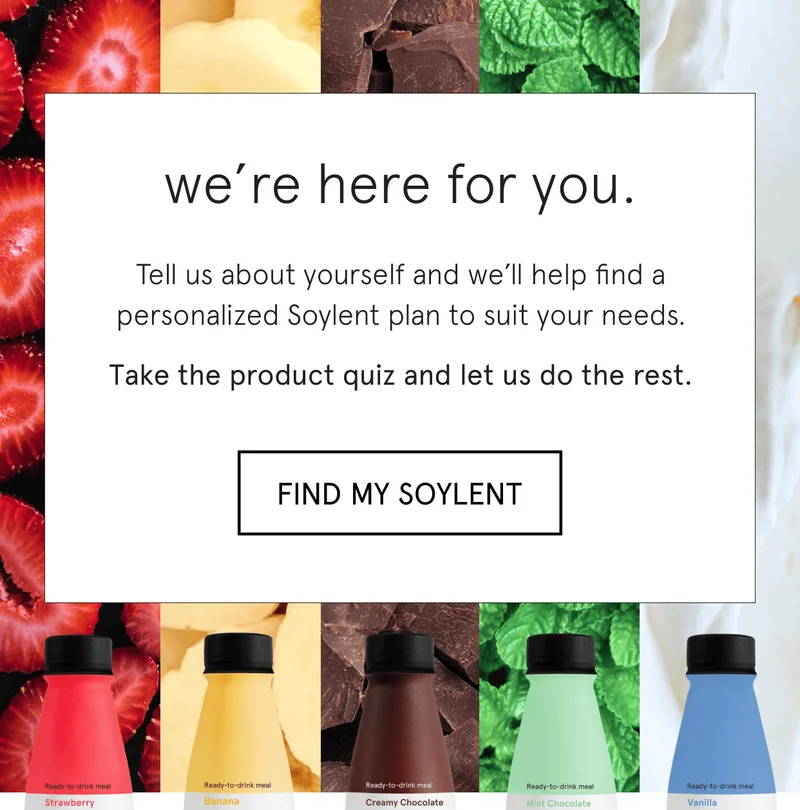 we're here for you. find your Soylent.