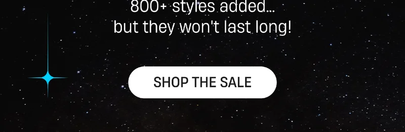 800+ styles added.. but they won't last long! | Shop The Sale