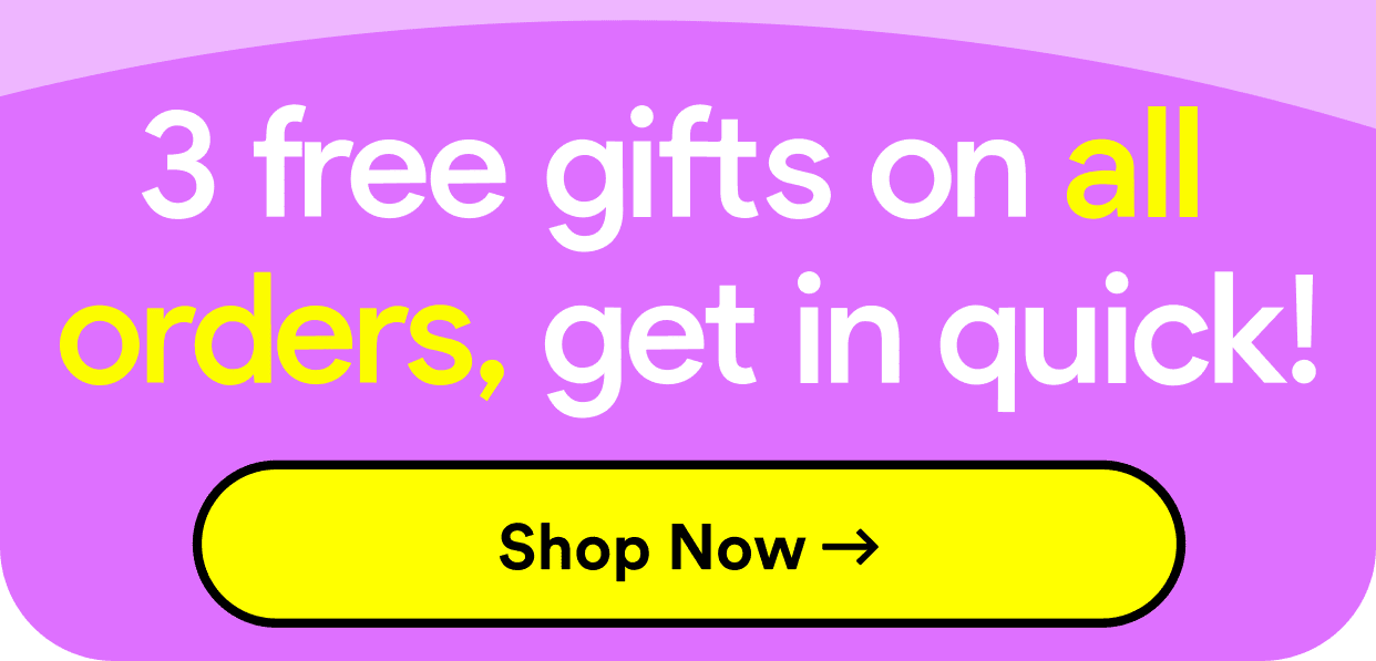 3 free gifts on all orders, get in quick! Shop now!