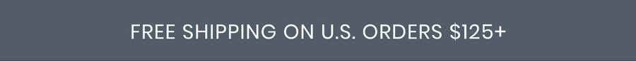 Free shipping on U.S. orders $125+