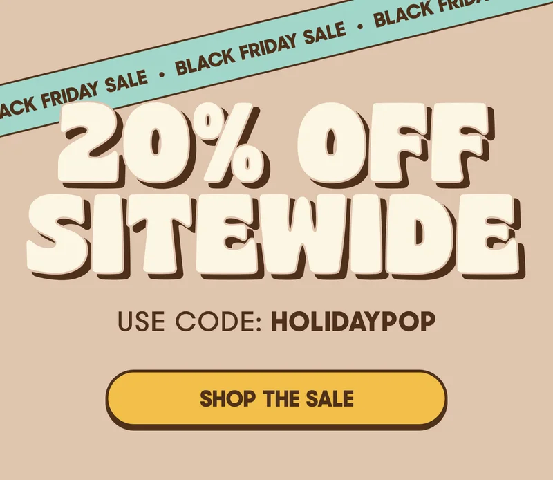 20% OFF SITEWIDE USE CODE: HOLIDAYPOP SHOP THE SALE