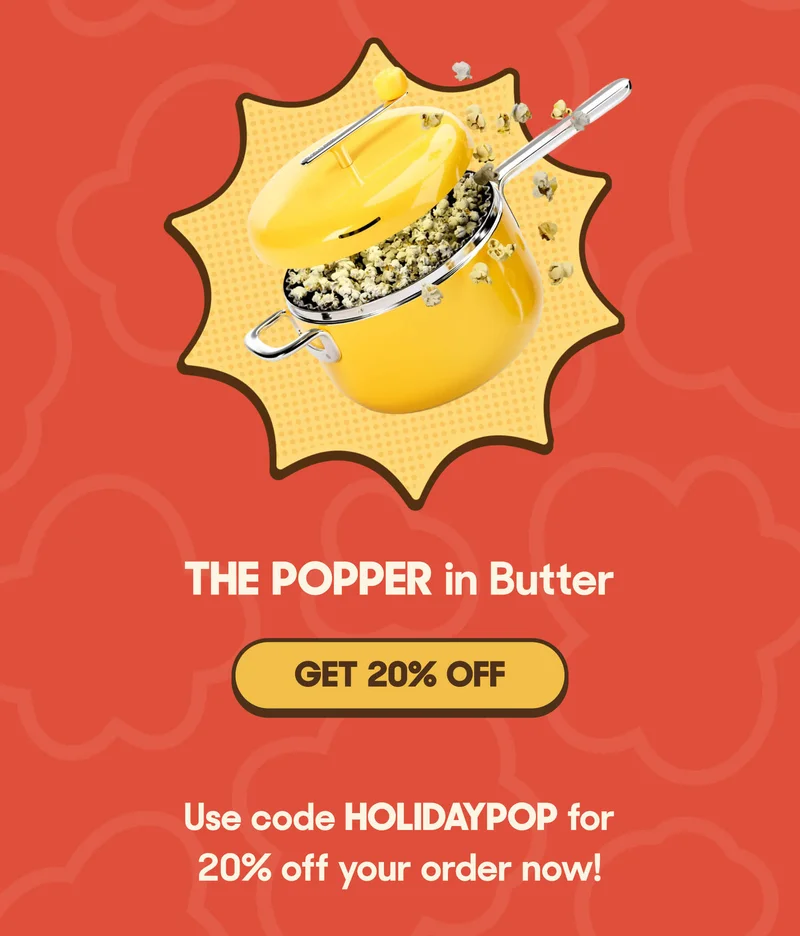 THE POPPER in Butter GET 20% OFF Use code HOLIDAYPOP for 20% off your order now!