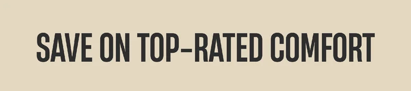Save on Top-Rated Comfort Save on Top-Rated Comfort