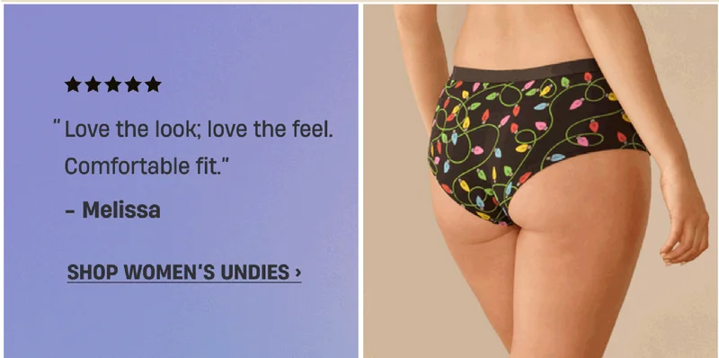 ''Love the look; love the feel. Comfortable fit.'' - Melissa | Shop Women's Undies ''Love the look; love the feel. Comfortable fit.'' - Melissa | Shop Women's Undies