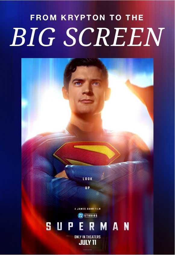 FROM KRYPTON TO THE BIG SCREEN | SUPERMAN