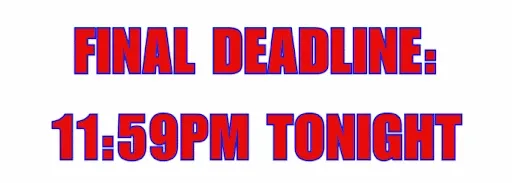 FINAL DEADLINE TONIGHT