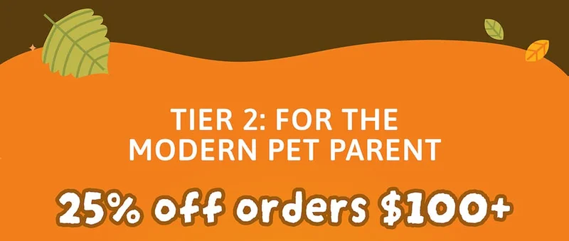 Tier 2: For the Modern Pet Parent 25% off orders $100+