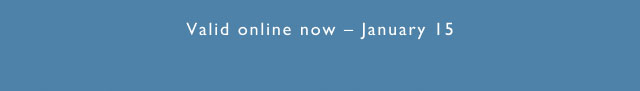 Valid online now - January 15