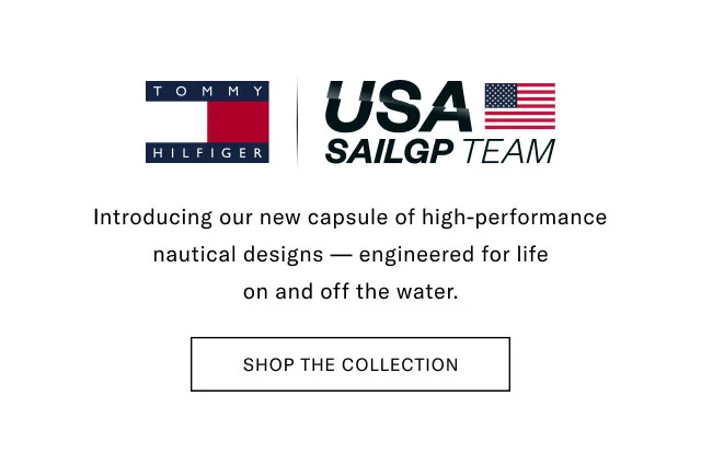 Tommy Hilfiger                                             USA SAIL GP TEAM                                            Introducing our new capsule of high-performance nautical designs - engineered for life on and off the water.                                            Shop the collection