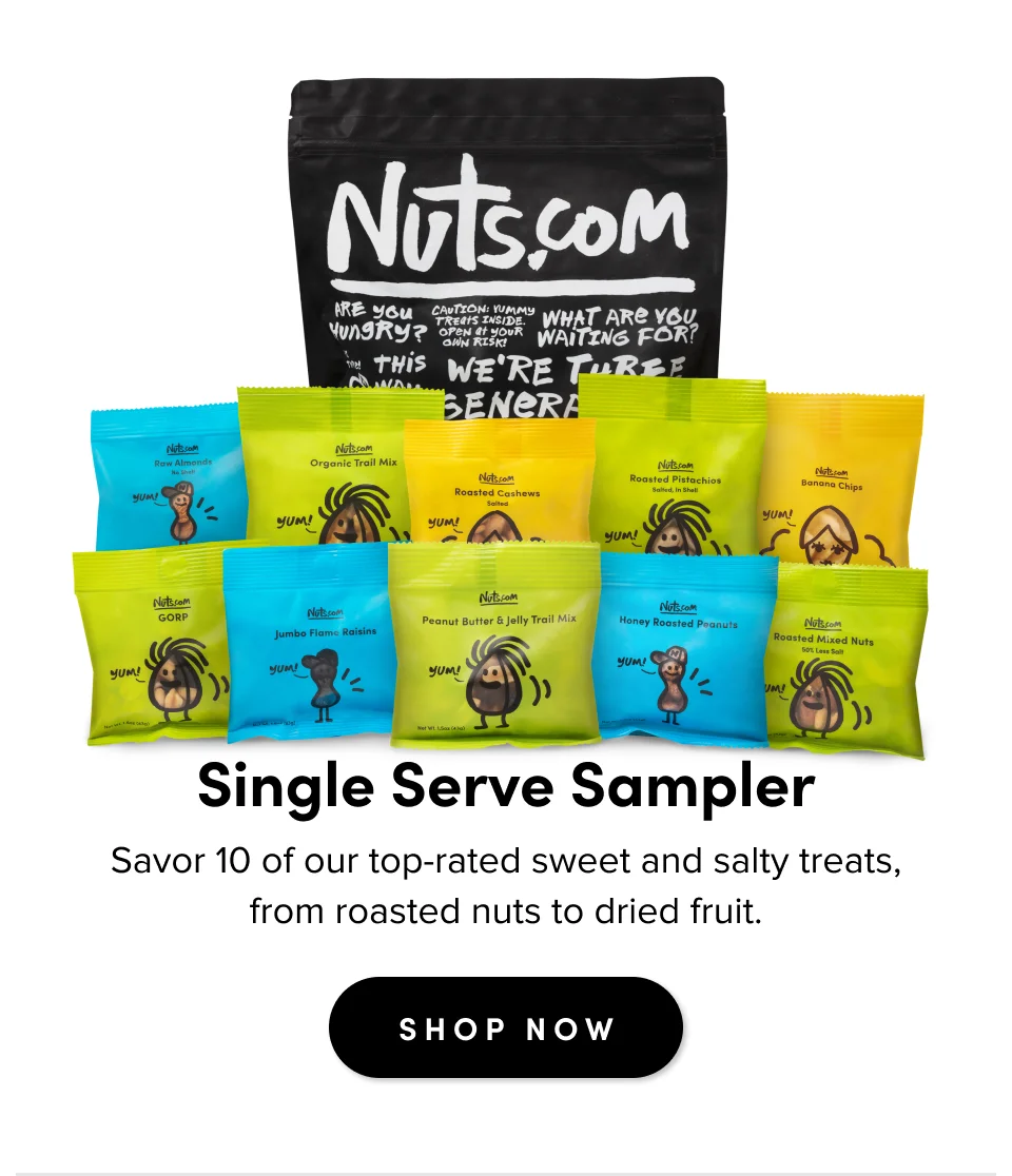 Single Serve Sampler; Savor 10 of our top-rated sweet and salty treats, from roasted nuts to dried fruit. Shop Now