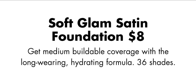 get medium-buildable coverage. Available in 36 shades.
