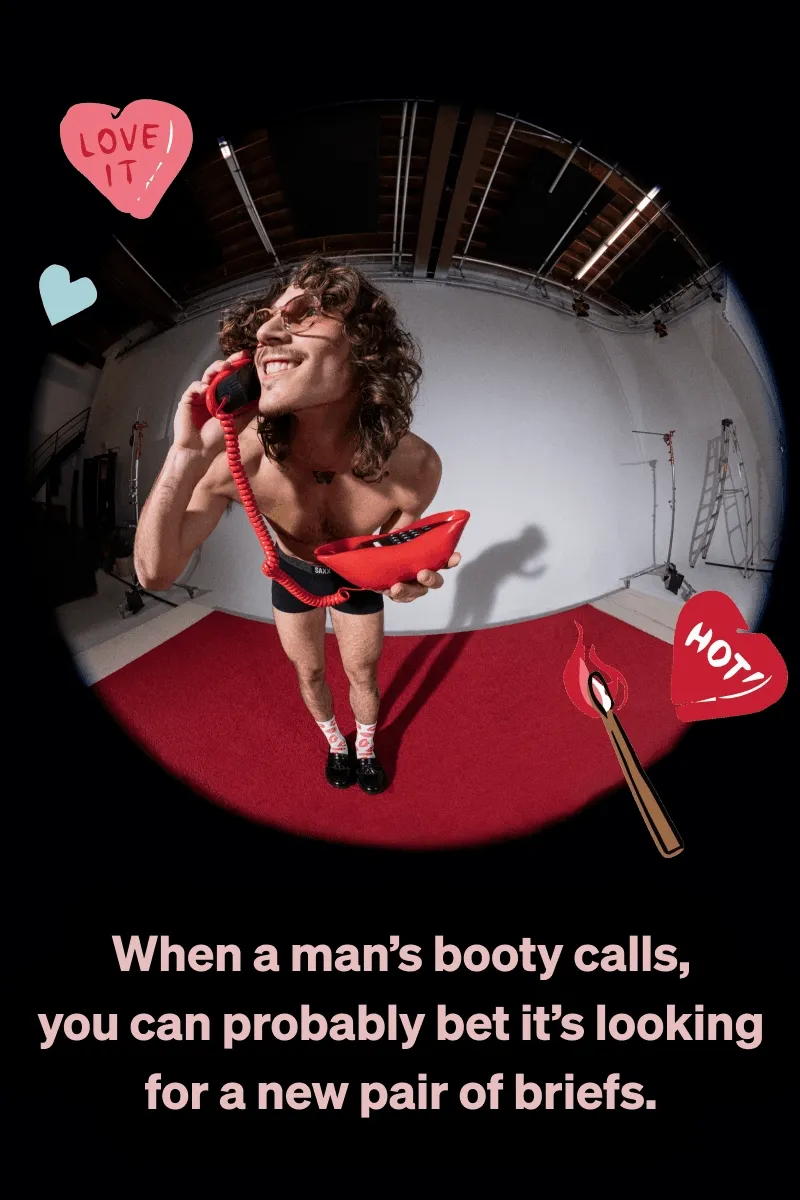 When a man’s booty calls, you can probably bet it’s looking for a new pair of briefs.