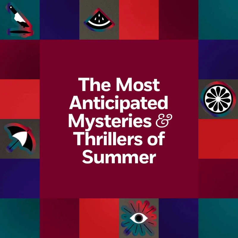The Most Anticipated Mysteries & Thrillers of Summer
