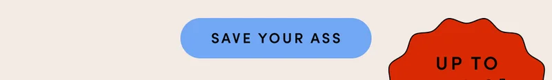 SAVE YOUR ASS